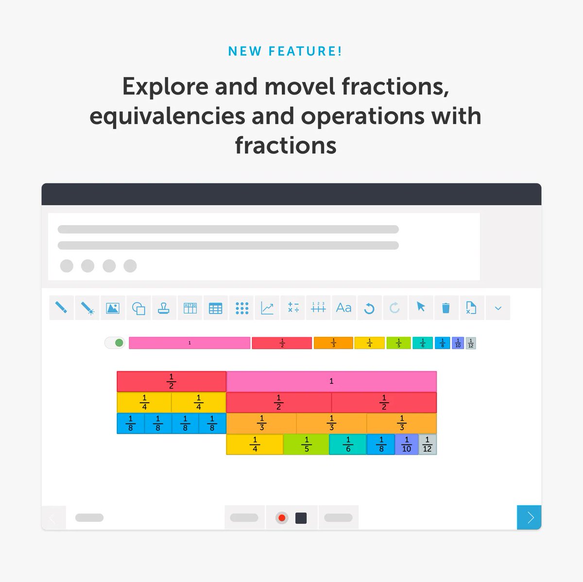 📣 🚩 New Feature Alert: Fraction Tiles 🚩 📣
Fraction tiles enable students to explore fractions, fractional equivalences, add and subtract fractions, work with mixed numbers, and more.