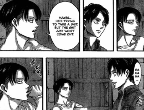 Just a friendly reminder that it's CANON that Eren finds Levi's shit jokes funny. And Levi's just thinking 'oh shit. I just found the one' in the bottom left panel *sips tea*