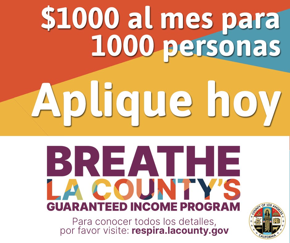 **AHORA ACEPTANDO SOLICITUDES HASTA EL 13 DE ABRIL** 

Se están aceptando solicitudes para el Programa de Ingresos Garantizados del Condado de Los Ángeles: Respira. El programa otorgará a 1,000 residentes  $1,000 por mes durante 3 años. Aplique hoy: respira.lacounty.gov