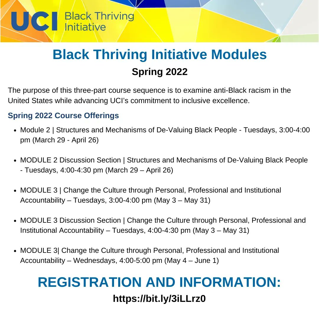 Spring 2022 Black Thriving Initiative Modules
The purpose of this three-part course sequence is to examine anti-Black racism in the United States while advancing UCI’s commitment to inclusive excellence. 
REGISTRATION AND INFORMATION: buff.ly/370ic8K