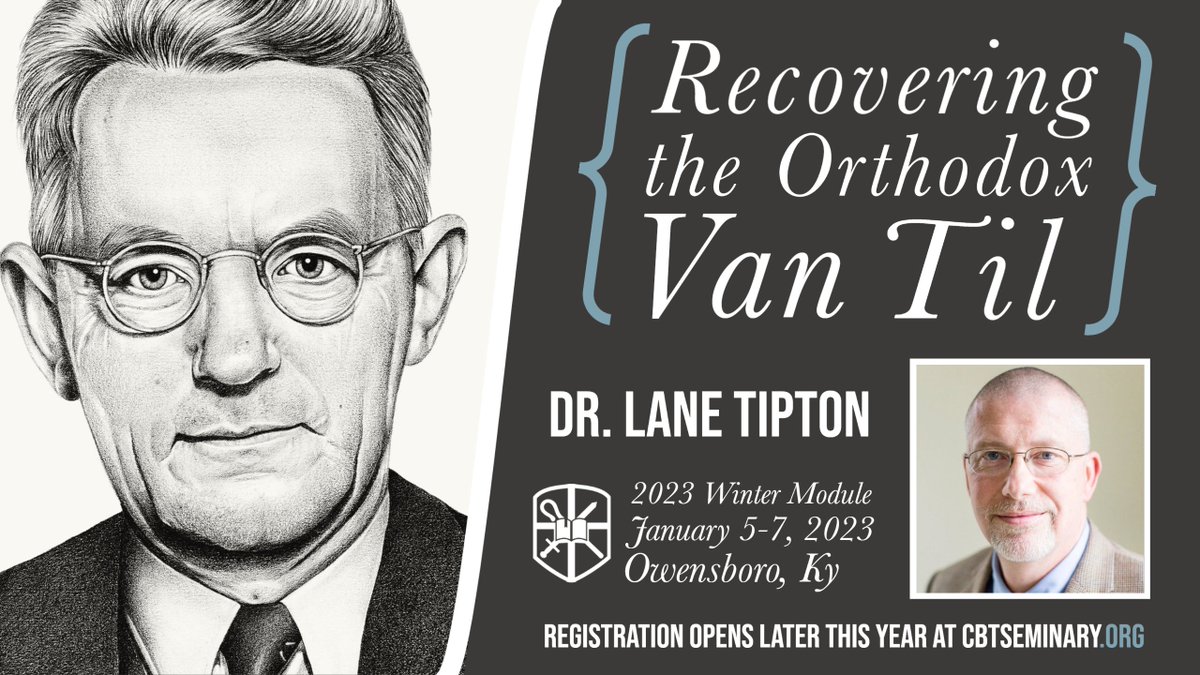 CBTSeminary's tweet image. Introducing our upcoming class: Recovering the Orthodox Van Til taught by Dr. Lane Tipton, January 5-7, 2023.