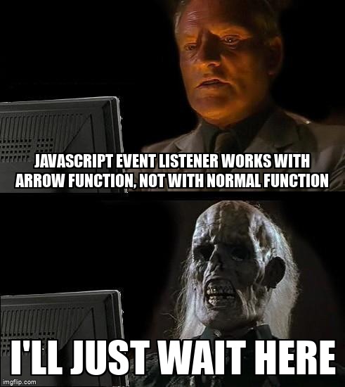 overflow_meme's tweet image. Javascript event listener works with arrow function, not with normal function stackoverflow.com/questions/7169… #arrowfunctions #javascript #addeventlistener #events