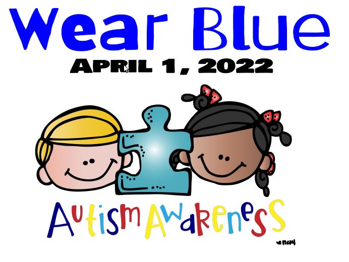 Wear Blue 4/1/22 Autism Awareness Day
