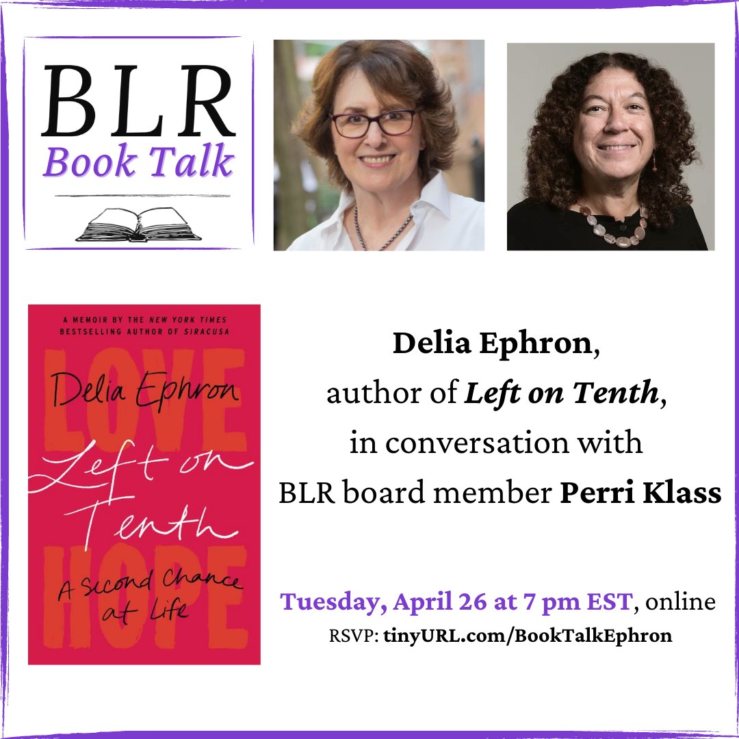 Join us on 4/26 at 7pm ET for our first BLR Book Talk! We're thrilled to welcome @DeliaEphron as she joins BLR board member @PerriKlass for a special conversation about her life, career, & new memoir, Left on Tenth: A Second Chance at Life. RSVP: tinyurl.com/booktalkephron