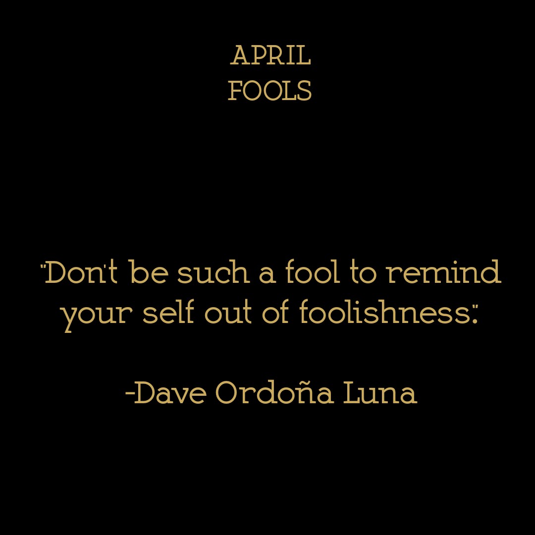 DaveLunArtist's tweet photo. APRIL FOOLS BABY

"Don't be such a fool to remind your self out of foolishness."
― Dave Ordoña Luna
#FallingQuotesAndRhythmic #Volume1 https://t.co/URnwFwevk3