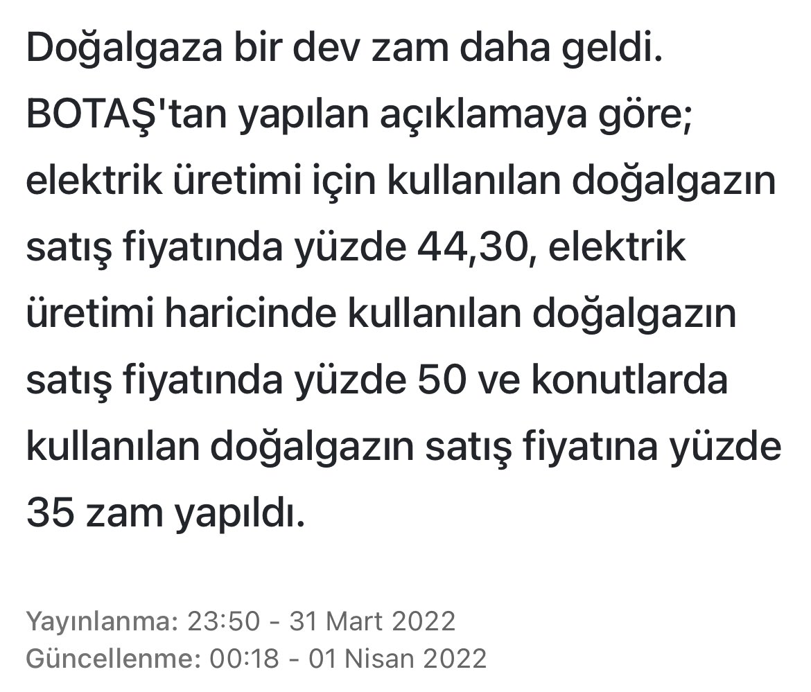1 NİSAN ŞAKASI DEĞİLDİR !!! 
Konutlarda kullanılan Doğalgaza  %35 Zam(cık) yapıldı
Sanayide kullanılan Doğalgaza % 50 Zam(cık) yapıldı.
Elektrik üretimi için kullanılan doğalgazın fiyatına yüzde 44,30 zam(cık) yapıldı.