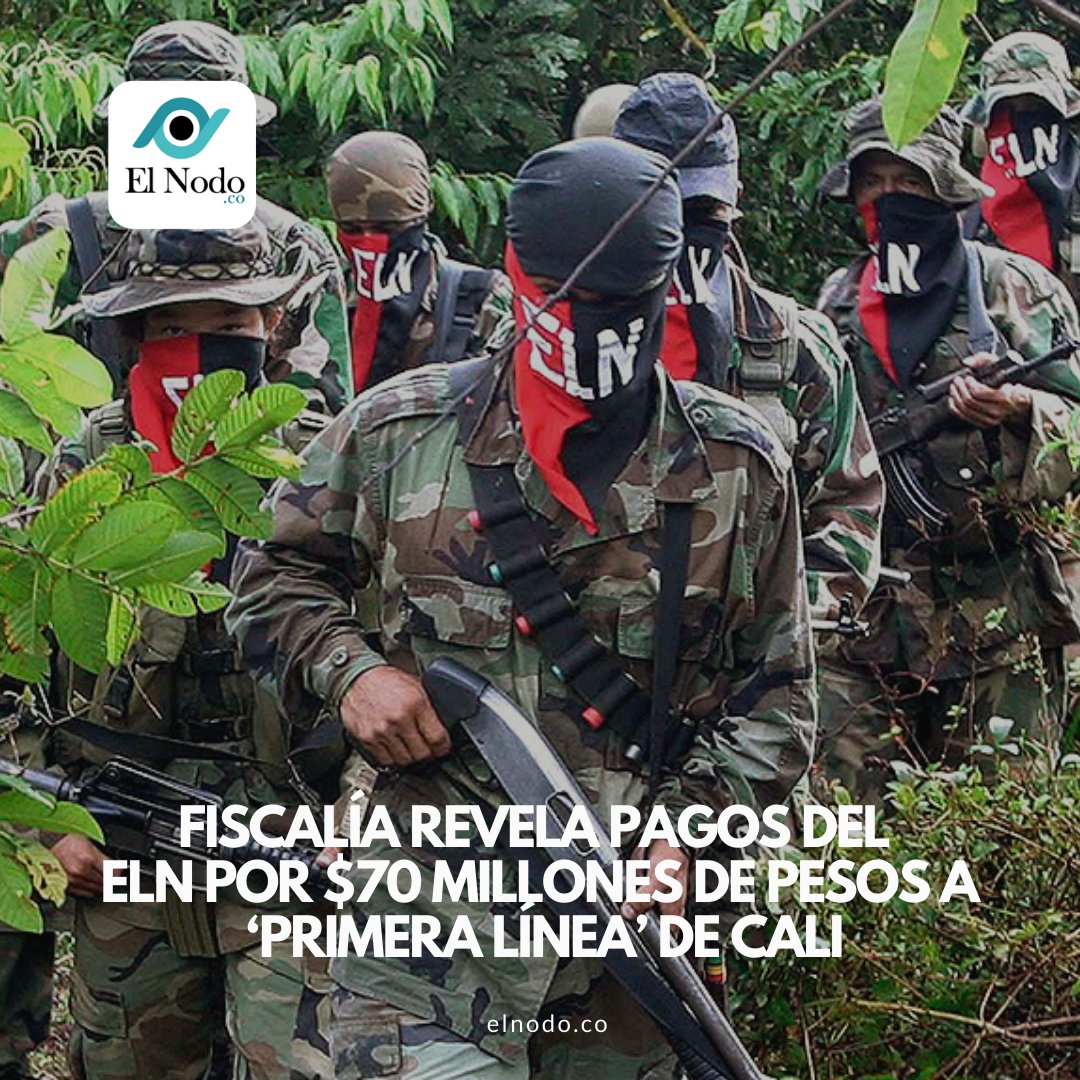 Fiscalía revela pagos del ELN por $70 millones de pesos a ‘Primera Línea’ de Cali 👇 Lea elnodo.co