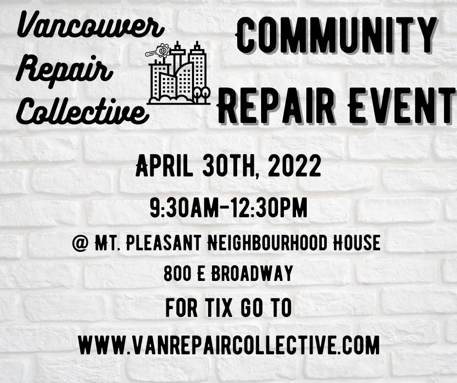 The Vancouver Repair Collective is holding a Community Repair Event on April 30th. It will be held from 9.30am-12.30pm at Mount Pleasant Neighbourhood House, 800 East Broadway.

If you'd like to attend, find tickets here:
vanrepaircollective.com