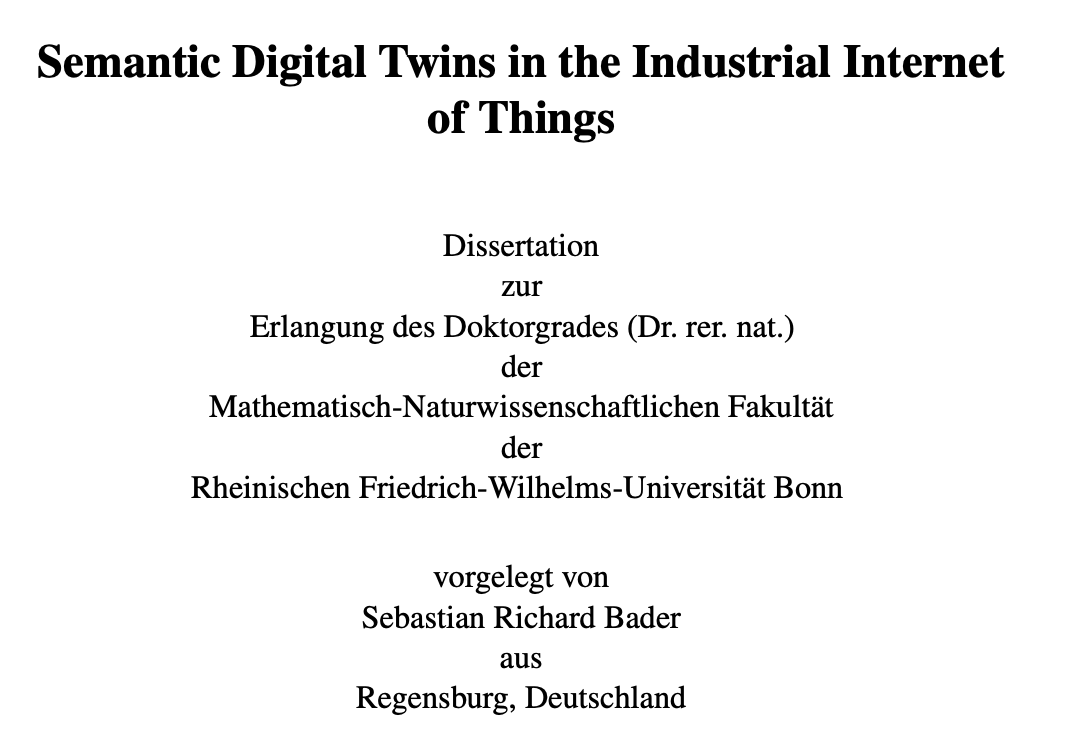 Congratulations to <a href="/SebastianBade18/">Sebastian Bader</a> for successfully defending his PhD thesis. Sebastian skillfully combined semantic and IoT technologies to address practical challenges via Semantic Digital Twins. His work influenced standardisation activities and implementations in industry.