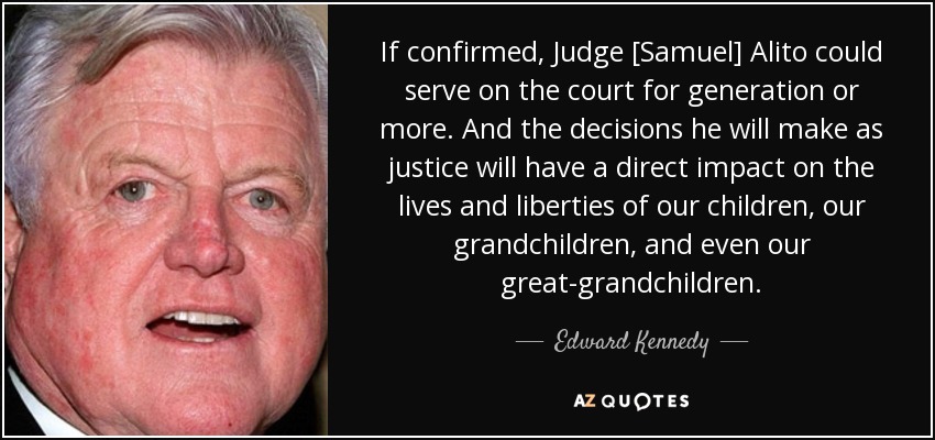 A happy birthday to Supreme Court Justice Samuel Alito!

Even Ted Kennedy gets it right sometimes 