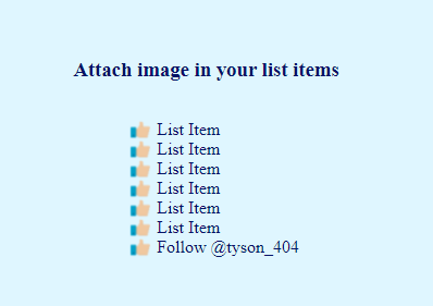 tyson_404's tweet photo. 🌟 HTML List Items 🌟
Attach an image in your list items with the use of ::before pseudo element. How ❓
👉Visit codepen link: https://t.co/BFcEIqM2fy
#html #css #listItems #htmlList https://t.co/r4vZsT9pS3