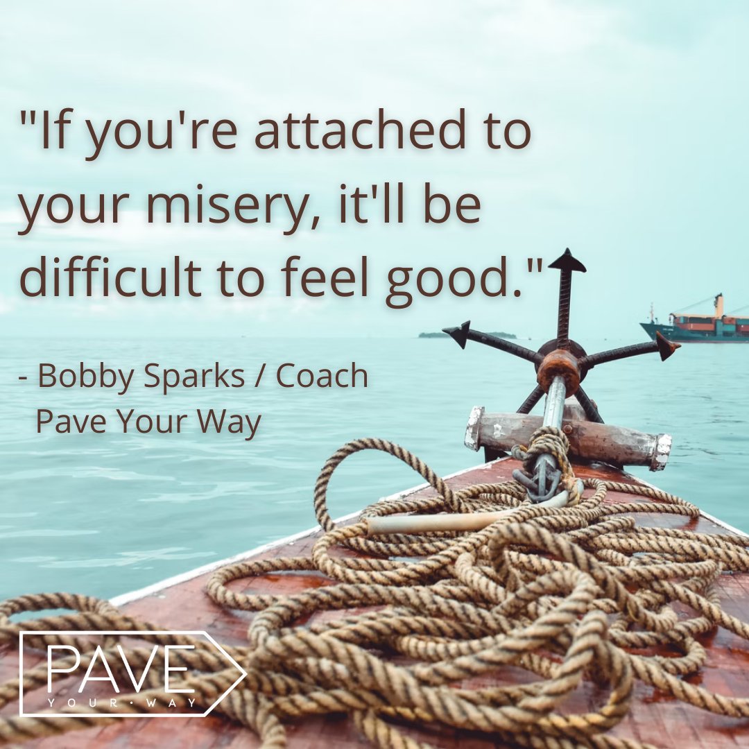 ninacashman's tweet photo. "If you're attached to your misery, it'll be difficult to feel good." -- Bobby Sparks / Coach, Pave Your Way

#sadness #misery #attachment #feeling https://t.co/lyqsasxh7h