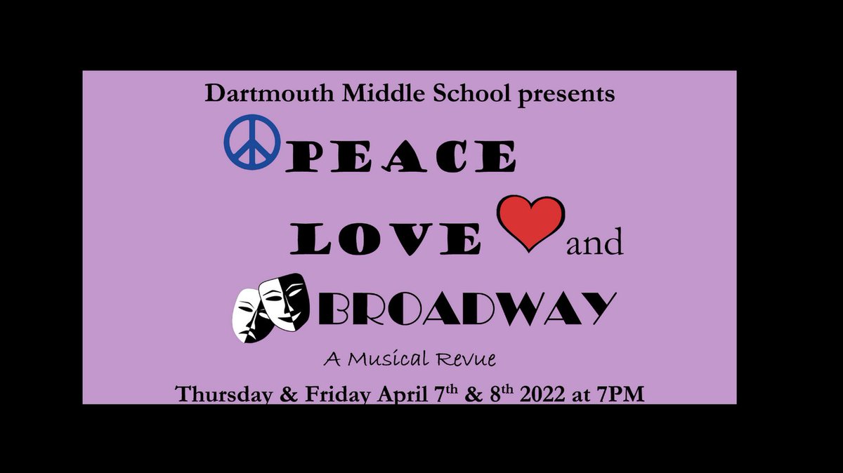 Dartmouth Middle School presents....Peace Love &amp; Broadway~ A Musical Revue.  Show dates are Thursday &amp; Friday April 7th &amp; 8th at 7pm.  It will be held at the Dartmouth Middle School auditorium.
We hope to see you there!