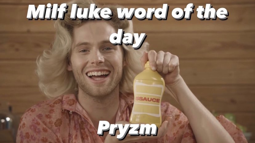 Milf luke word of the day:

Pryzm