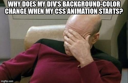 overflow_meme's tweet image. Why does my div&apos;s background-color change when my CSS animation starts? stackoverflow.com/questions/7171… #javascript #cssanimations