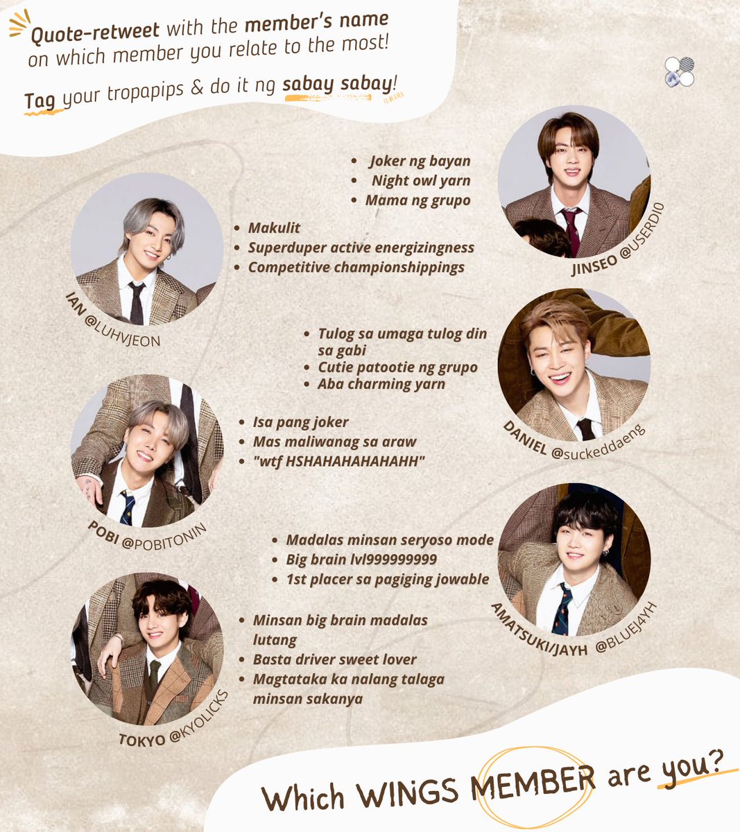ㅤㅤ
       ❪(💛)❫  Which WINGS Member are you?

♛。 Oh sino ka jan? Quote-retweet mo na to with the WINGS member's name to see which WINGS Member you are! Tag your tropapips, di pwedeng ikaw lang! Gawin niyo ng sabay sabay 🤩
ㅤㅤ