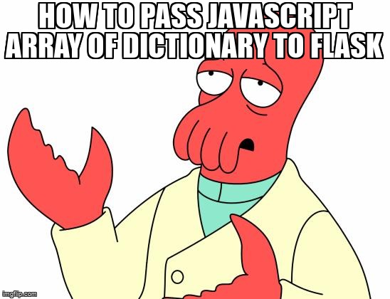 overflow_meme's tweet image. How to pass javascript array of dictionary to flask stackoverflow.com/questions/7167… #pythonrequests #python #http #javascript #flask