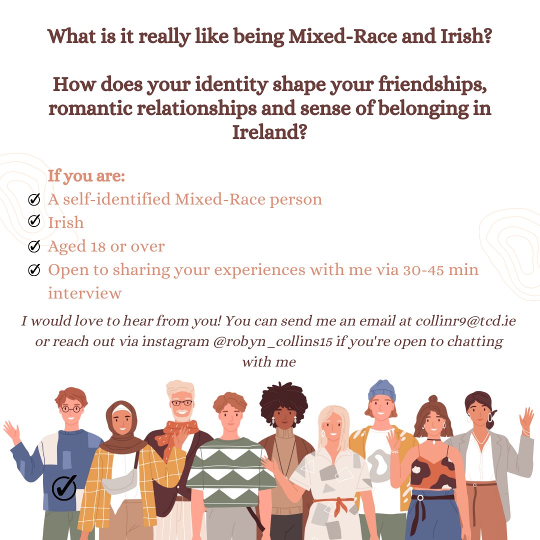 Please see this call for Irish mixed-race participants to assist in a research project at Trinity. Robyn is a postgraduate student at Trinity College Dublin studying the MPhil in Race, Ethnicity and Conflict.