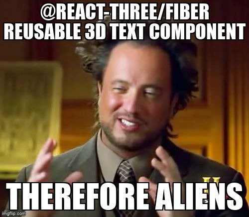 overflow_meme's tweet image. @react-three/fiber Reusable 3D Text Component stackoverflow.com/questions/7171… #reactprops #reactthreefiber #reactjs #threejs #components