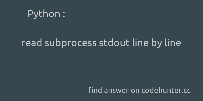 korohub's tweet image. Python: read subprocess stdout line by line - #python - #subprocess  - Answer link : codehunter.cc/a/python/read-…