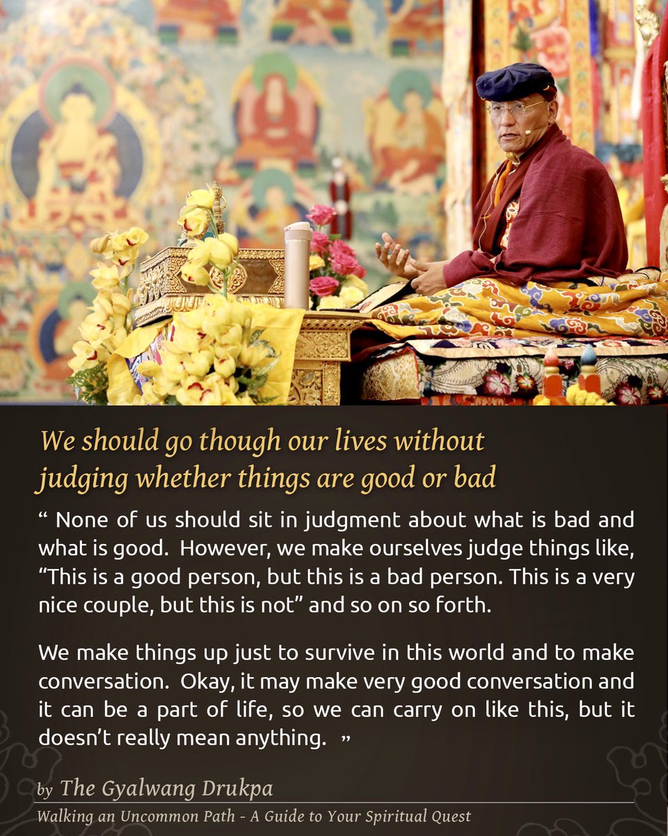 Drukpa's tweet image. We should go though our lives without judging whether things are good or bad 

#WalkingAnUncommonPath 
#UncommonPath #Spirituality #DrukpaQuotes #Drukpa #Life #Judgement #GoodOrBad