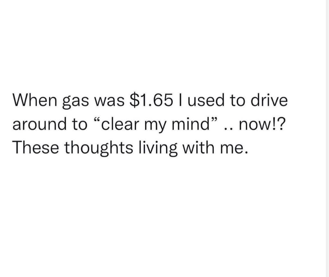 terrye_thorp's tweet photo. Used to drive around to clear my head…..
and then gas prices skyrocketed….. #gasprices #drivearound #thoughts https://t.co/HvLHrr92nL