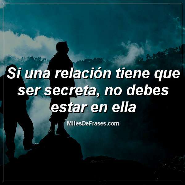 Frases_En_Foto's tweet photo. Si una relación tiene que ser secreta, no debes estar en ella #frases #citas https://t.co/aSCxxrLDsO