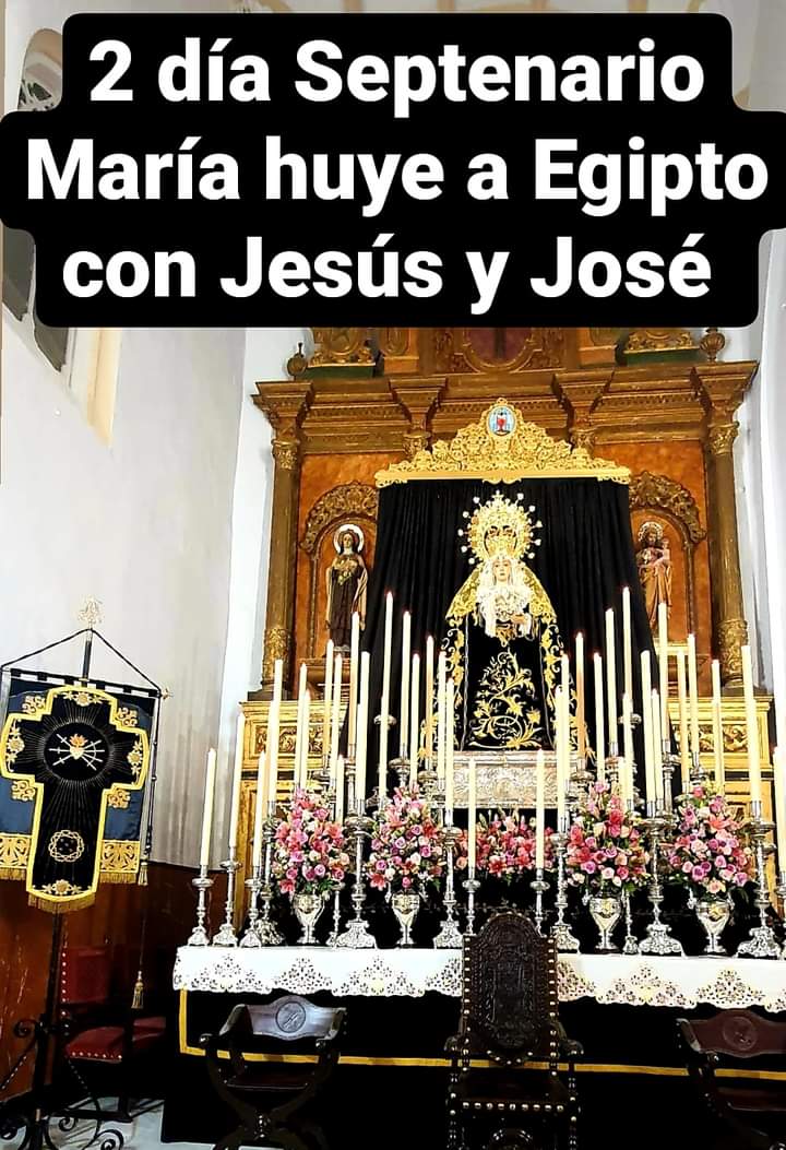 Segundo día del Septenario
María huye a Egipto con Jesús y José.
Corona dolorosa a las 20:45h
Septenario a las 21:00h
