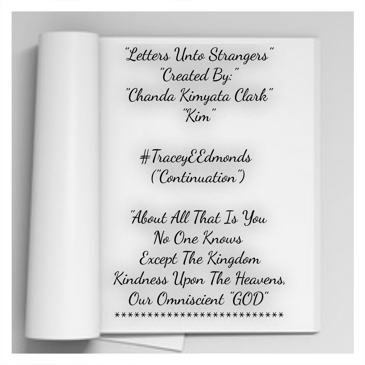 Kimyata17's tweet photo. @Traceyeedmonds #TraceyEEdmonds
From #LettersUntoStrangers #ChandaKimyataClark #Kim #Poetry #UniqueWriting #WritingCommunity #UnspokenWords #SpokenWord #SundayThoughts
"GOD" Bless "ALWAYS" Forevermore https://t.co/IbJm7yNYsd