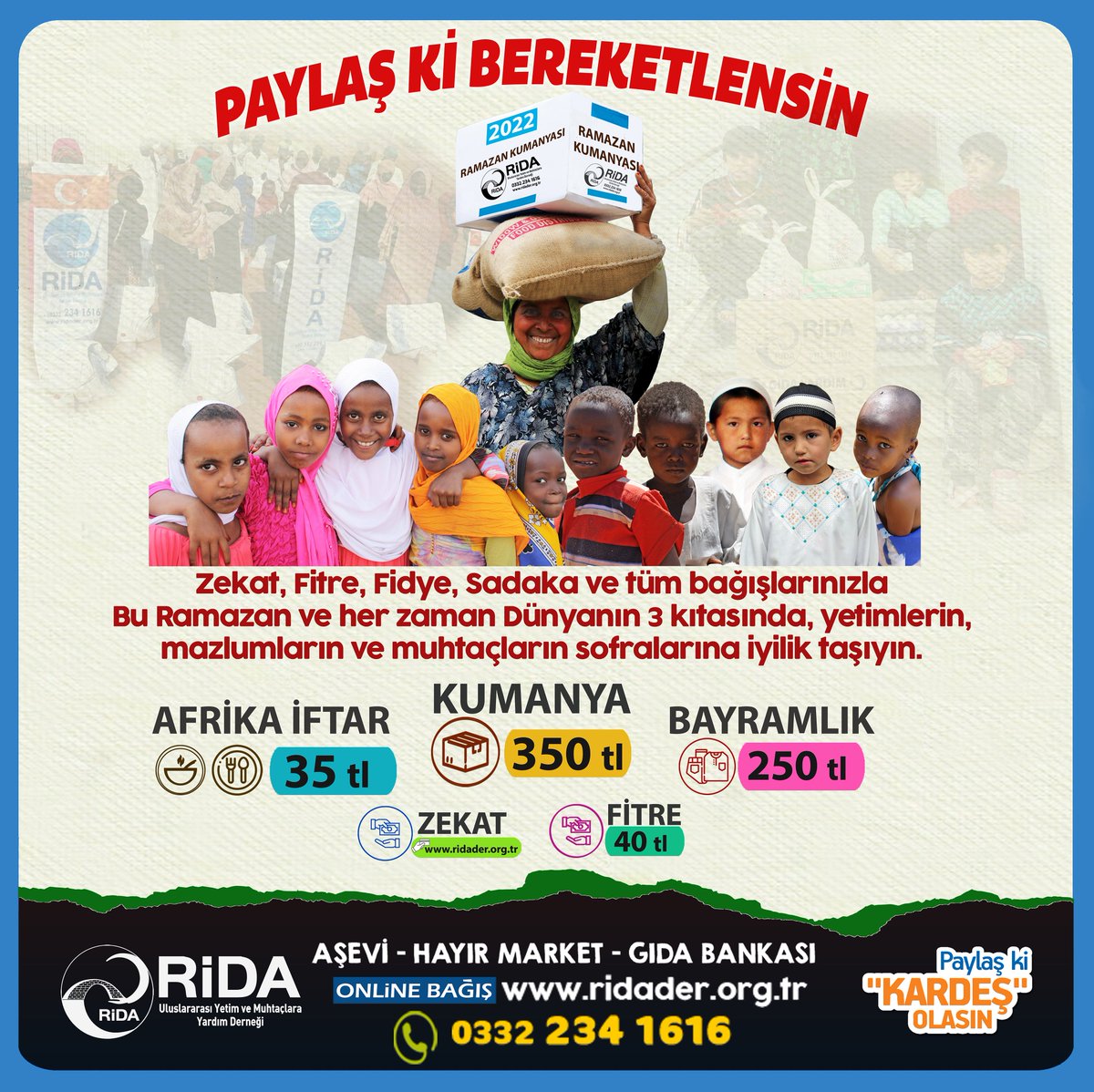 ridaderorg's tweet image. PAYLAŞ Kİ BERKETLENSİN !
Bu Ramazan ayındada Yetimlerin ve Mazlumların sofralarına misafir oluyoruz. 
-&amp;gt;Afrika İftar - 35 tl
-&amp;gt;Ramazan Gıda Kolisi - 350 tl
-&amp;gt;Suriye-Gazze Gıda Kolisi - 450 tl
Online Bağış: ridader.org.tr
Telefon: 0332 234 1616
Whatsap Bağış: 0507 5328999