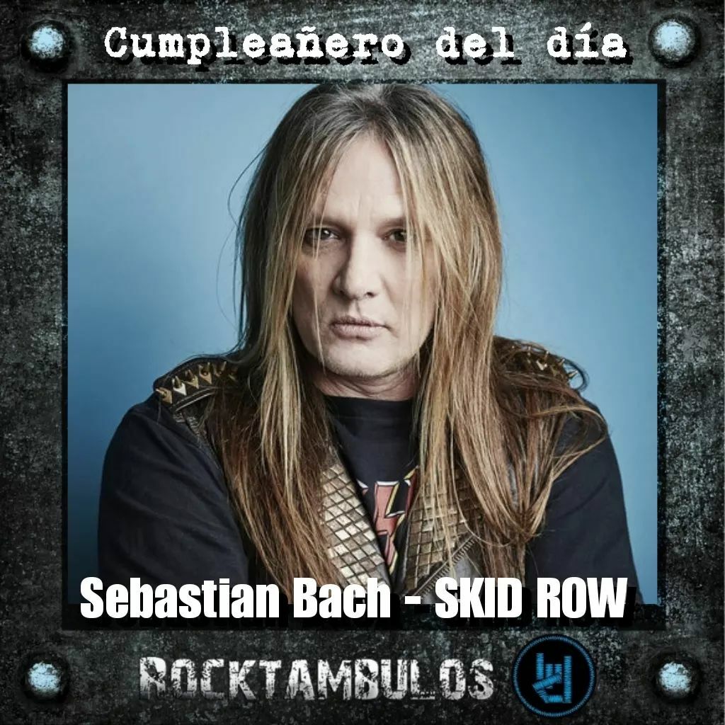 El legendario Sebastian Bach está cumpliendo 54 años el día de hoy Happy birthday Bach 