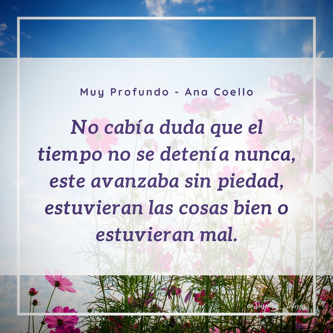 Suspiro_Libros's tweet photo. "No cabía duda que el tiempo no se detenía nunca, este avanzaba sin piedad, estuvieran las cosas bien o estuvieran mal."
-Ana Coello
@AnaCoello_
#MuyProfundo
#AnaCoello
#Frases
#FrasesDeLibros https://t.co/jVIahb56LN