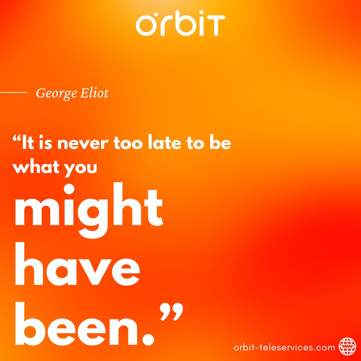 OrbitCareerHub's tweet photo. "It is never too late to be what you might have been." - George Eliot
#OrbitTeleservices #MakeMeaning #BeWithOrbit https://t.co/O8Zy8i7wZq