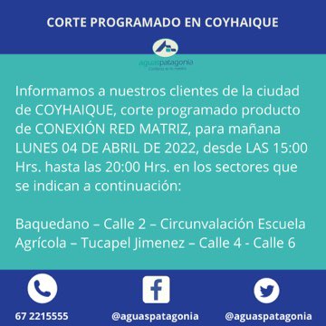 AguasPatagonia's tweet photo. Informamos a nuestros clientes de la ciudad de COYHAIQUE, corte programado producto de CONEXIÓN RED MATRIZ, para mañana LUNES 04 DE ABRIL DE 2022, desde LAS 15:00 hasta las 20:00 en los sectores que se indican en la imagen https://t.co/QrGIZkZqTC
