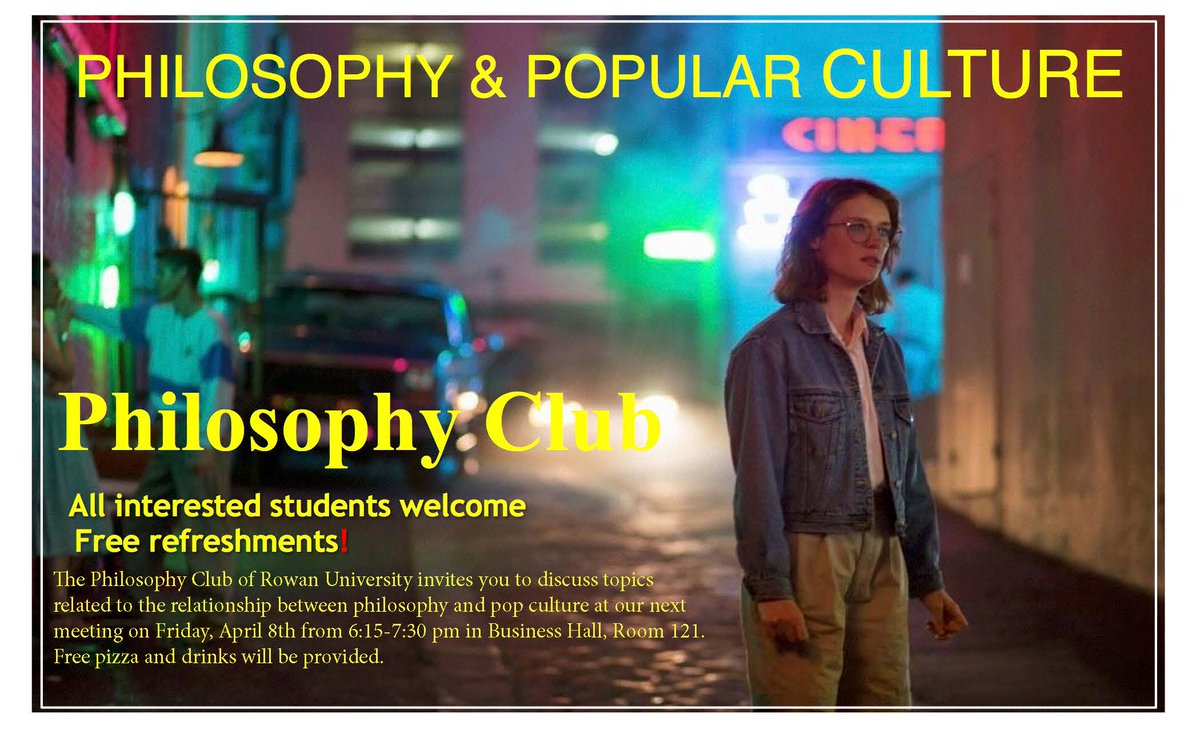 Bring a Friend Night: Philosophy Club. Philosophy &amp; Pop Culture:  April 8th, 6:15 pm, Business Hall 121. Pizza and drinks.  All welcome!
