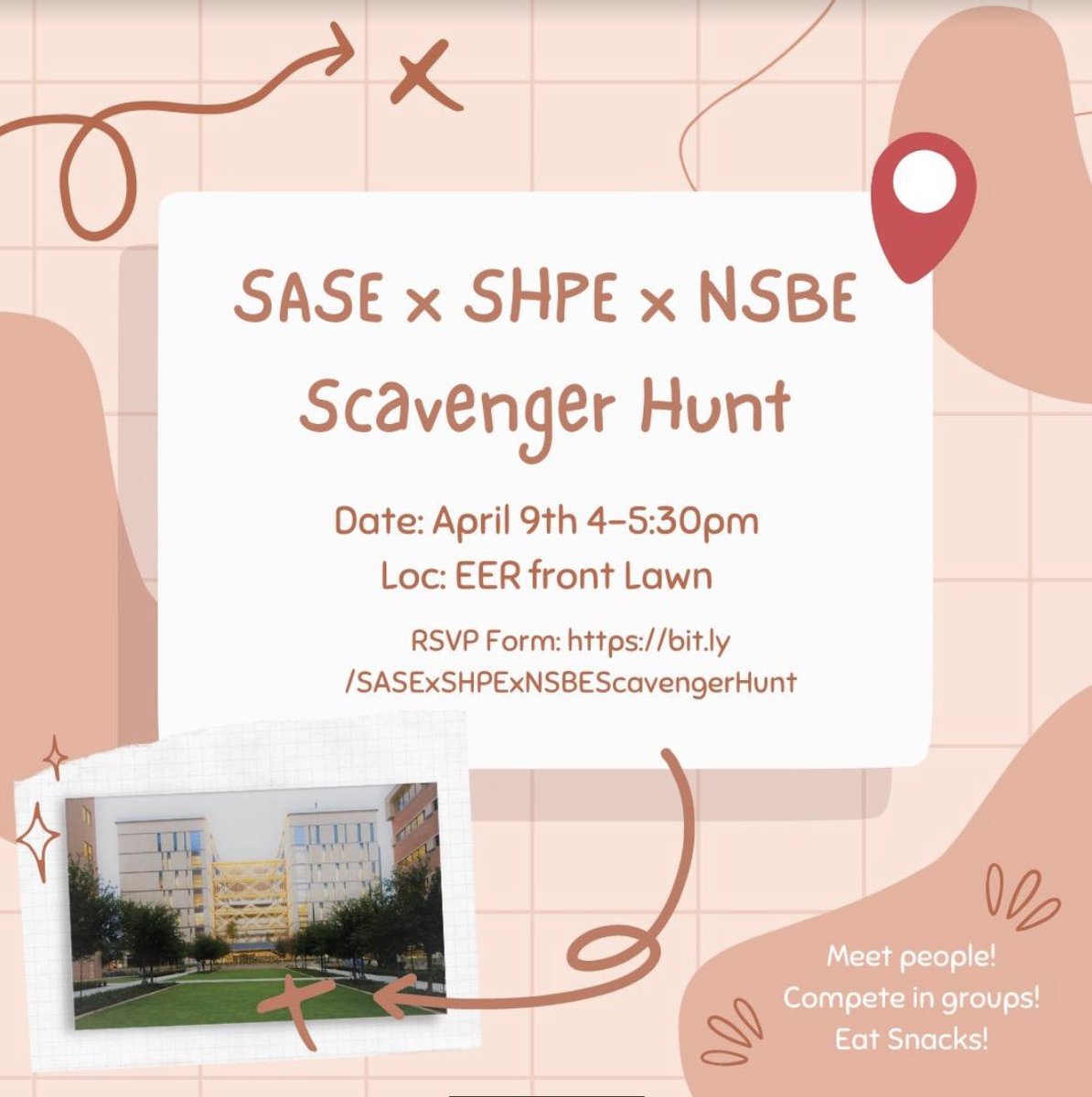 Join us April 9th from 4-5:30pm for the SASE x SHPE x NSBE Scavenger Hunt! Make some friends, compete in teams, and enjoy some snacks on the EER front lawn. Can’t wait to see y’all there!