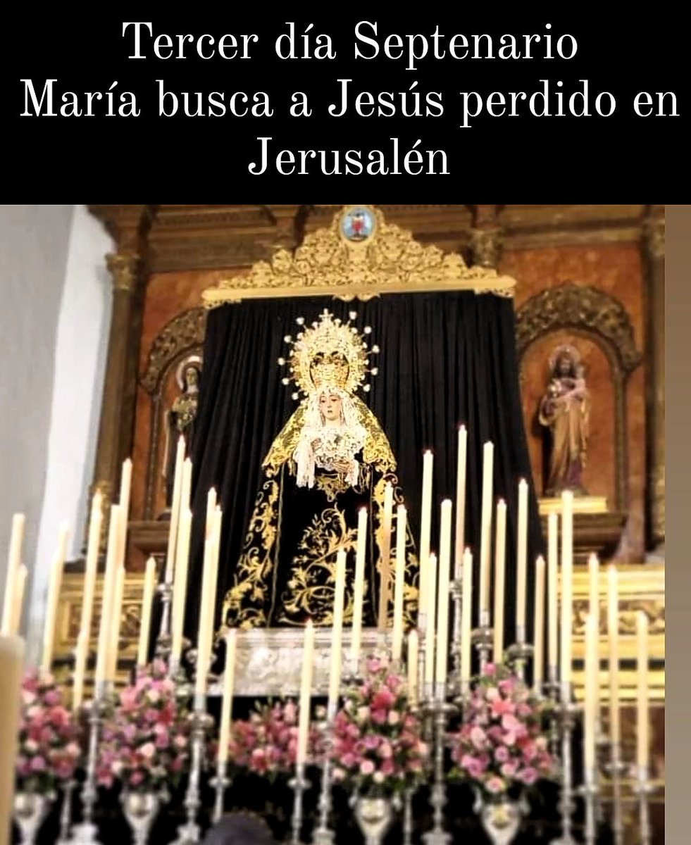 Tercer día Septenario
María busca a Jesús perdido en Jerusalén 
Corona dolorosa 20:45
Septenario 21:00h