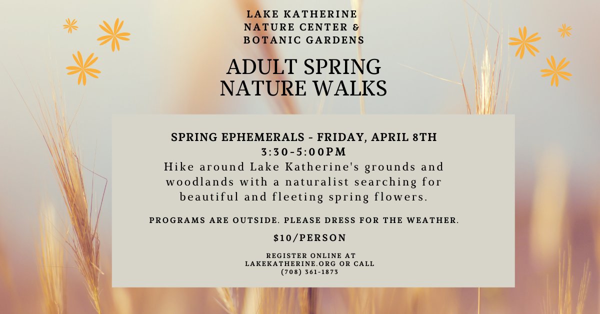 Join us for the next Adult Spring Nature Walk - Spring Ephemerals on Friday, April 8th at 3:30PM. Register online at lakekatherine.org or call 708-361-1873