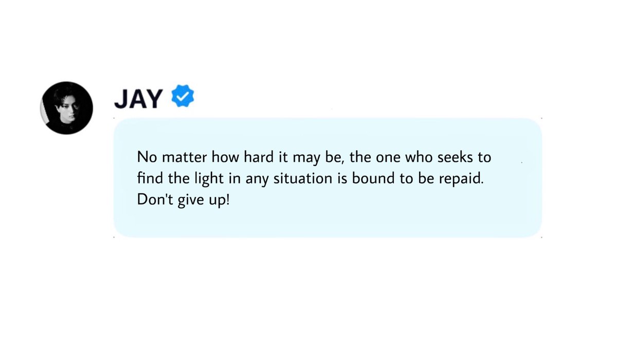 ⠀
❝ No matter how hard it may be, the one who seeks to find the light in any situation is bound to be repaid. Don't give up!  ❞

                            — Park Jongseong. ♡
⠀