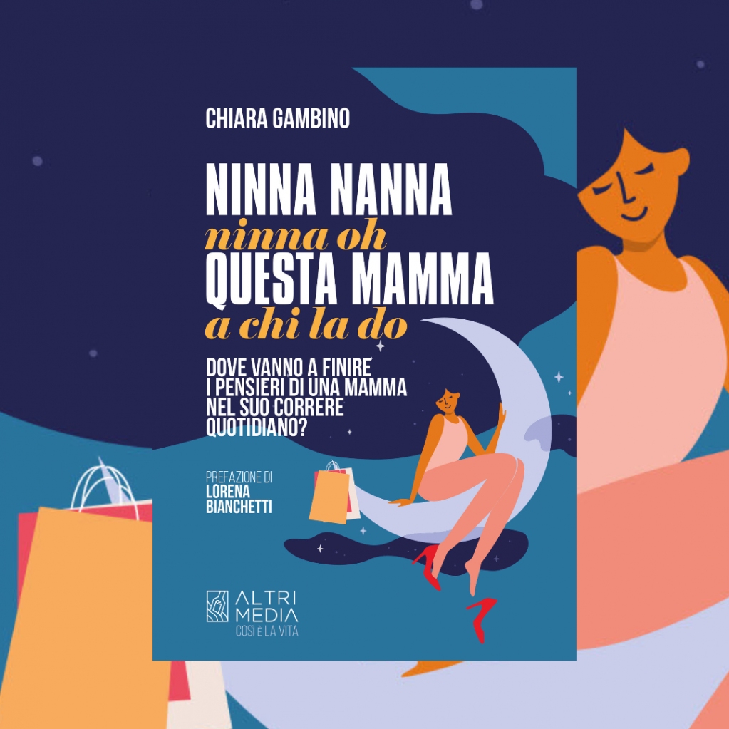 "Ninna nanna ninna oh questa mamma a chi la do",  di Chiara Gambino

altrimediaedizioni.com/shop-altrimedi…