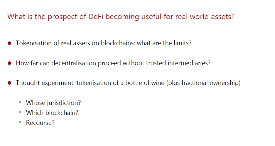 The panel also discussed how well DeFi can handle real world assets - we discussed tokenising bottles of wine, for exampleThe legal framework turns out to be key; so some degree of centralisation is inevitable
