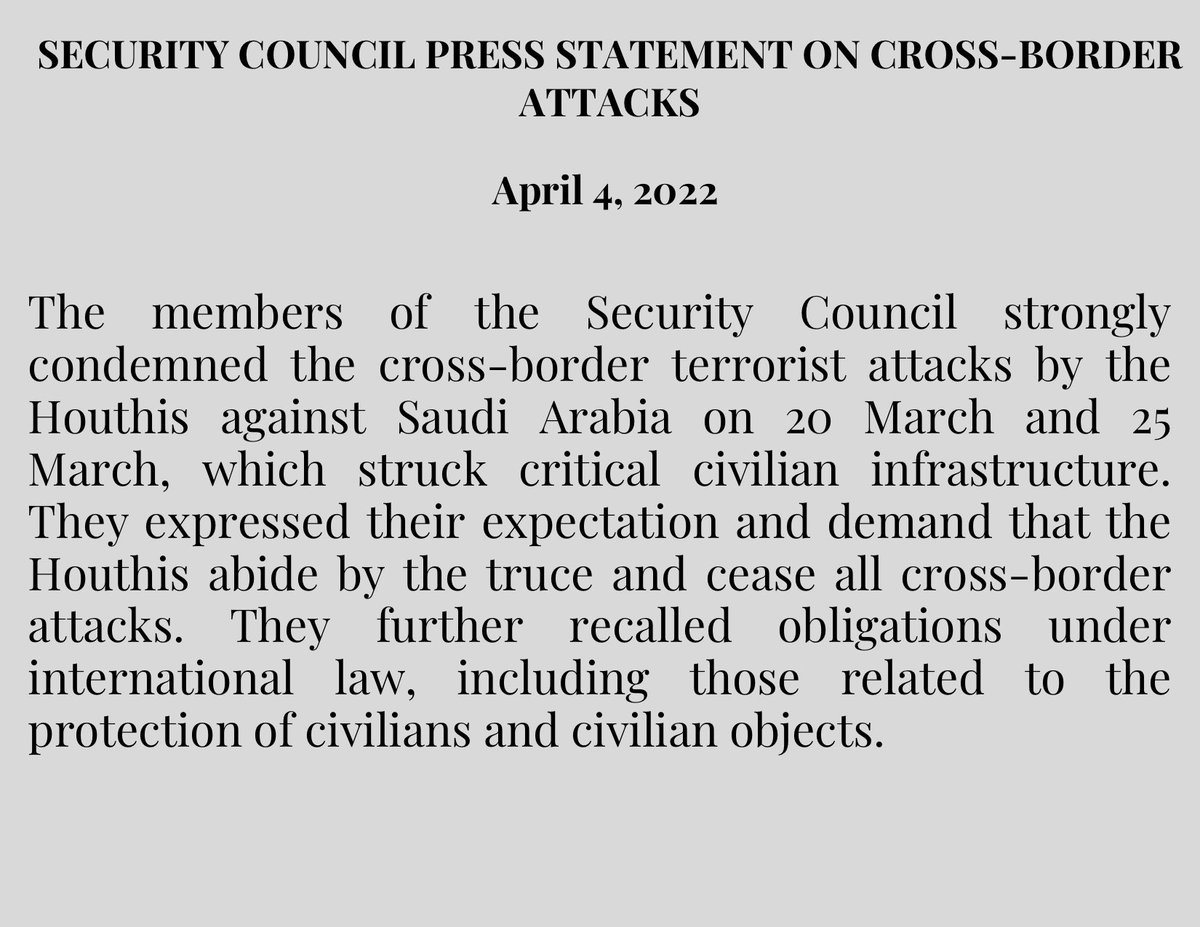 AlMissionUN's tweet photo. In a further #UNSC Press Statement on #Yemen, members strongly condemned the cross-border terrorist attacks by the #Houthis against Saudi Arabia which struck critical civilian infrastructure. 

They demanded the Houthis abide by the truce &amp; cease all cross-border attacks.

Text👇 https://t.co/GN0lGhSlcX