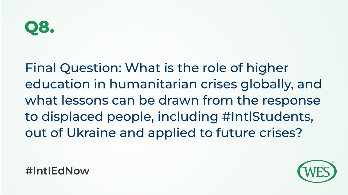 WorldEdServices's tweet image. Q8: Final Question: What is the role of higher ed in humanitarian crises globally, and what lessons can be drawn from the response to displaced people, including #IntlStudents, out of Ukraine and applied to future crises? #IntlEdNow