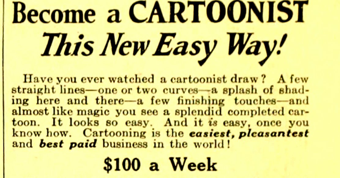 We've been trying to keep it secret but:
"Cartooning is the easiest, pleasantest and best paid business in the world!"