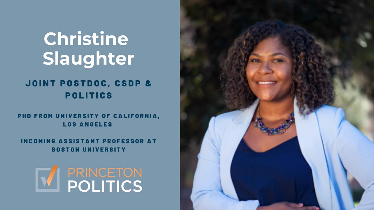 Christine Slaughter - Joint Postdoc, CASP & Politics, PhD from UCLA, Incoming Asst. Prof. at Boston University.