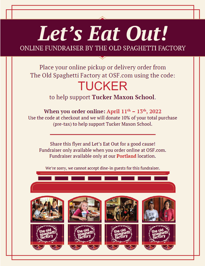 Use code TUCKER on your online order at Old Spaghetti Factory from Monday April 11 - Wednesday April 13 and OSF will donate 10% of your order price to Tucker Maxon!