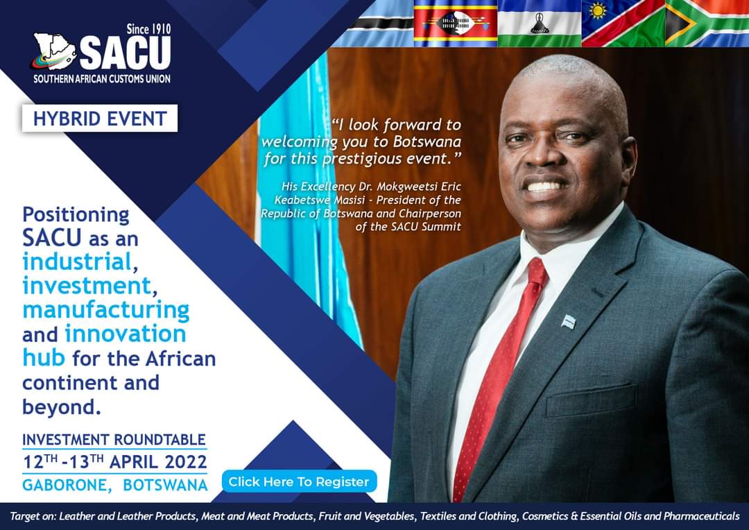 His Excellency the President of the Republic of Botswana and Chairperson of SACU Summit Dr Mokgweetsi Eric Keabetswe Masisi will  officiate at the SACU Investment Roundtable scheduled for 12th -13th April, 2022 in Gaborone.