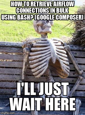 overflow_meme's tweet image. How to retrieve Airflow connections in bulk using bash? (Google Composer) stackoverflow.com/questions/6415… #bash #googlecloudcomposer #awk #airflow #googlecloudplatform