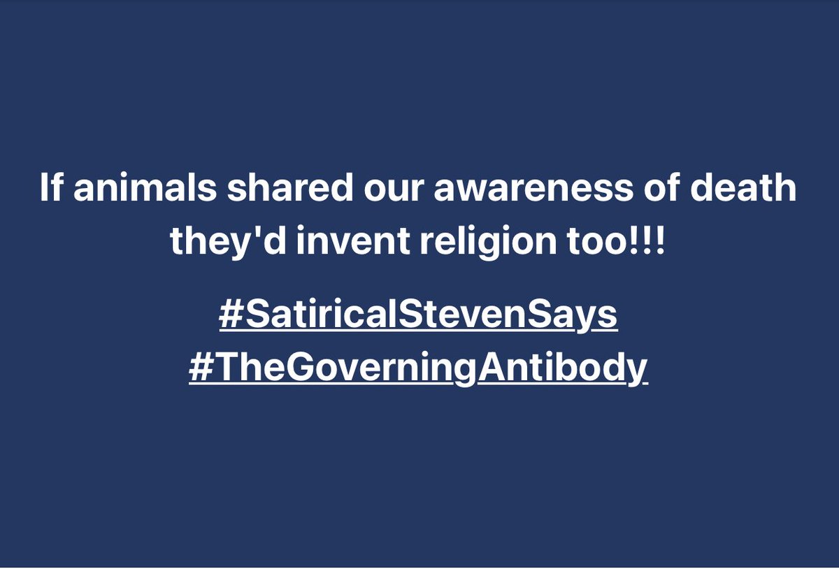 If animals shared our awareness of death they'd invent religion too!!! #SatiricalStevenSays #TheGoverningAntibody