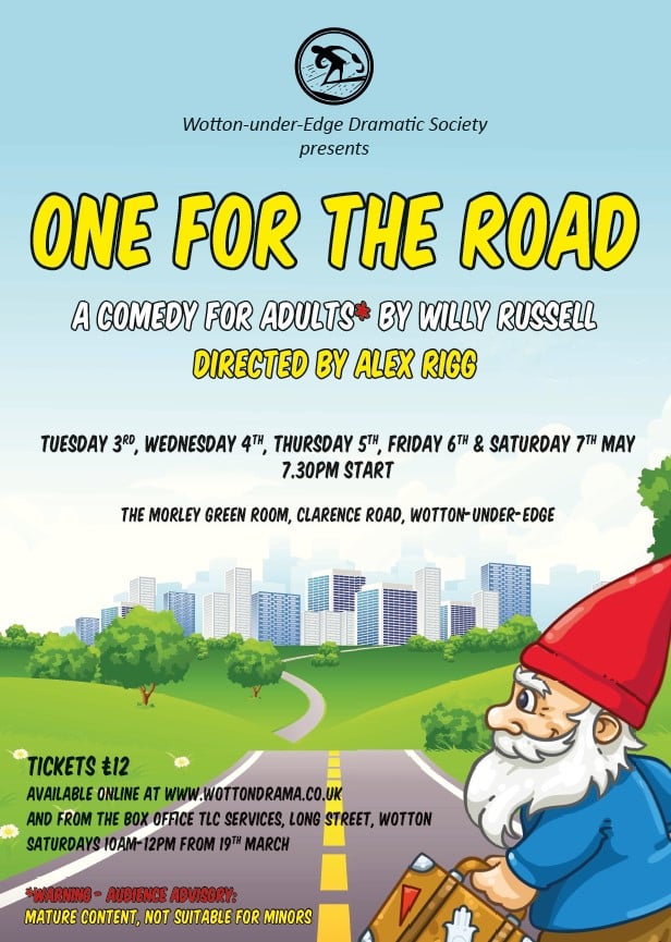 Wotton Dramatic Society presents One For The Road, written by Willy Russell at the Morley Green Room, 'The Home of Theatre in Wotton' 3rd-7th May. Tickets, priced £12 , on sale  online at wottondrama.co.uk Box Office at TLC Services in Long Street, saturday mornings